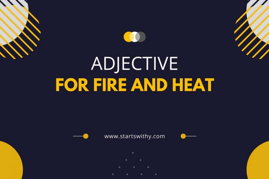 Adjective For Fire and Heat