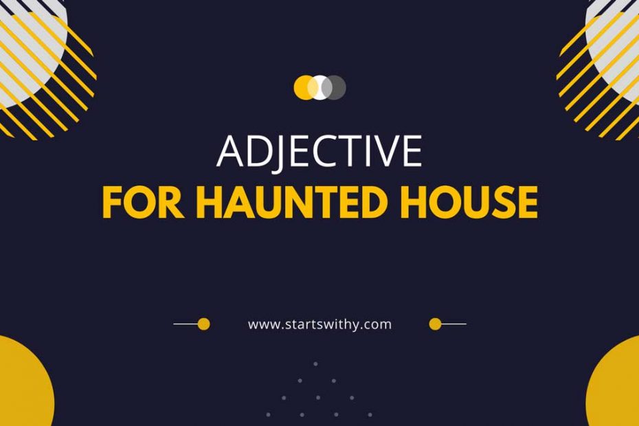 Adjectives For Haunted House