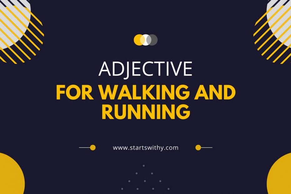 Adjectives For Walking And Running