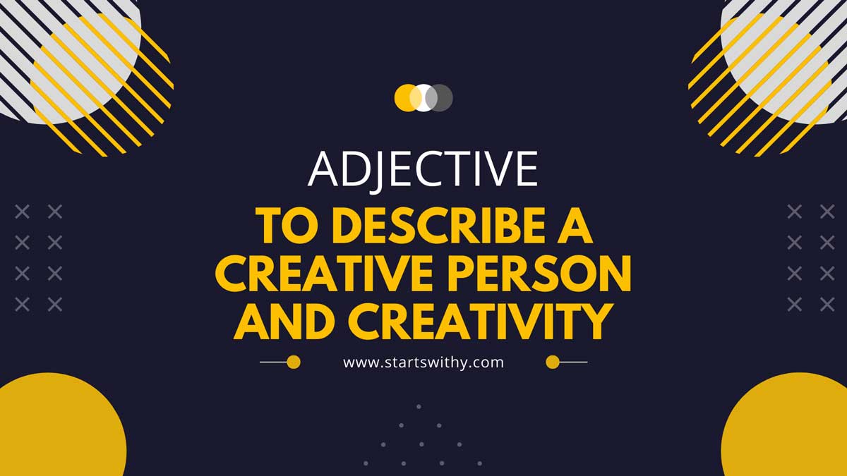 200+ Adjectives To Describe A Creative Person and Creativity
