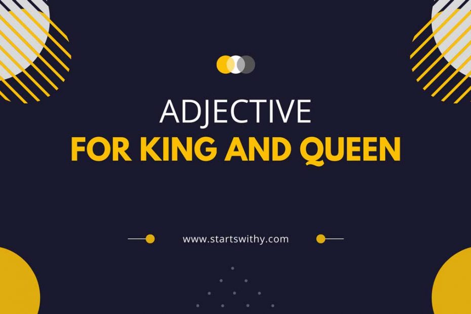 Adjectives for King and Queen