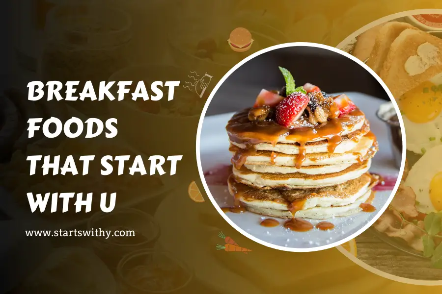 Breakfast Foods That Start With U
