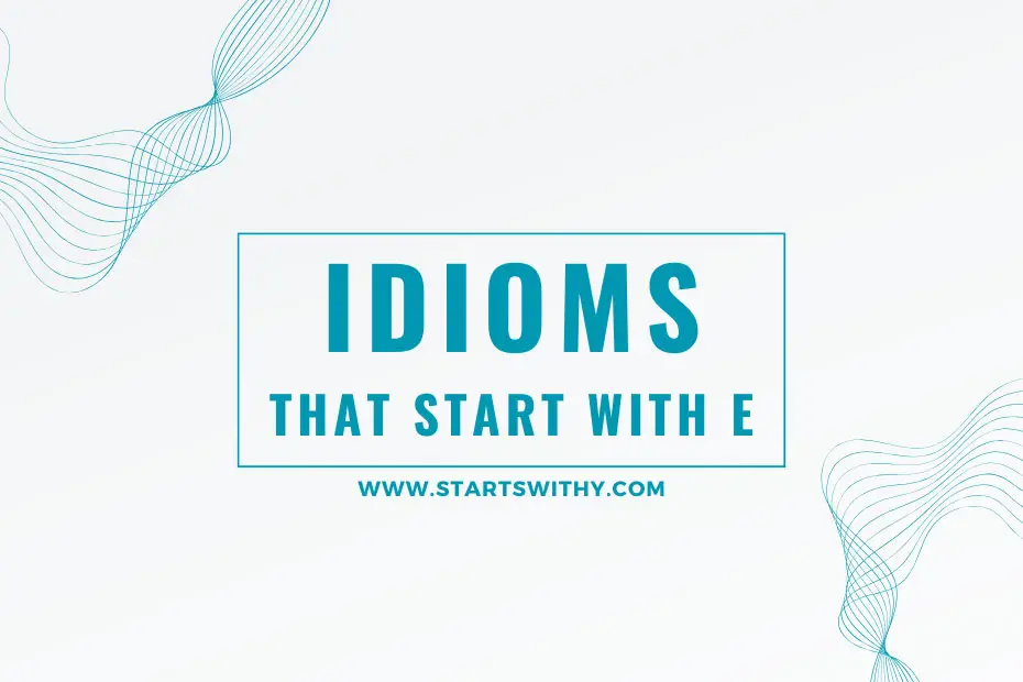Idioms That Start With E