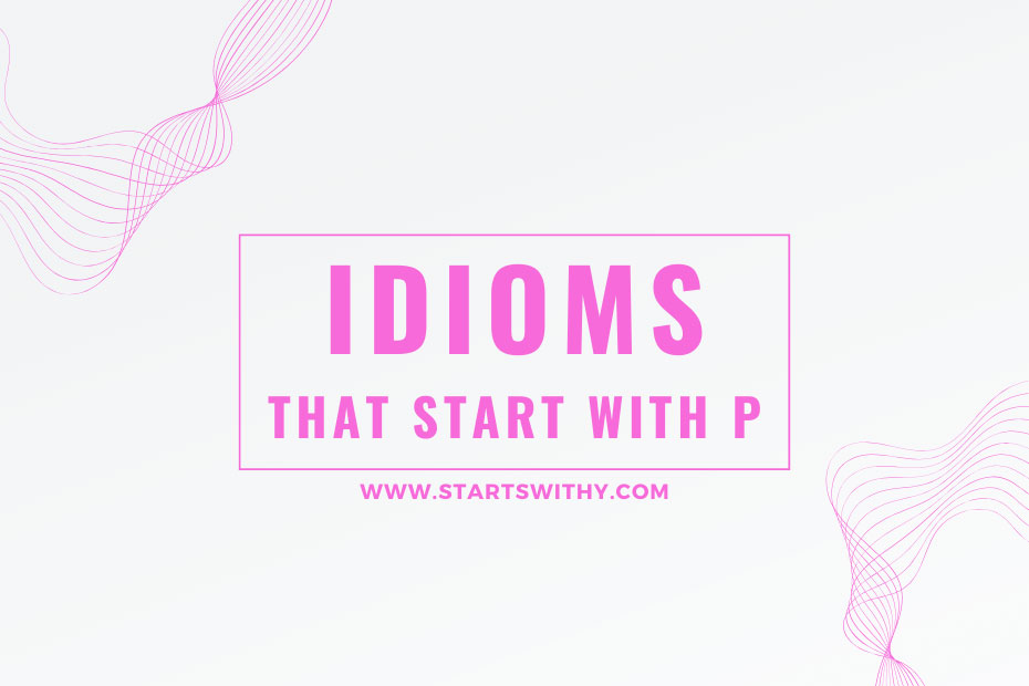 Idioms That Start With P