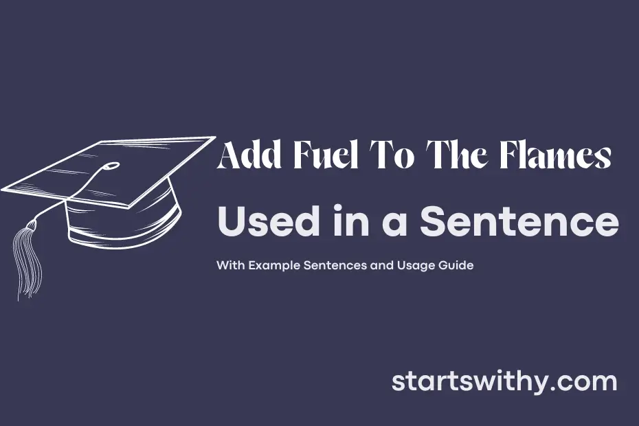 sentence with Add Fuel To The Flames