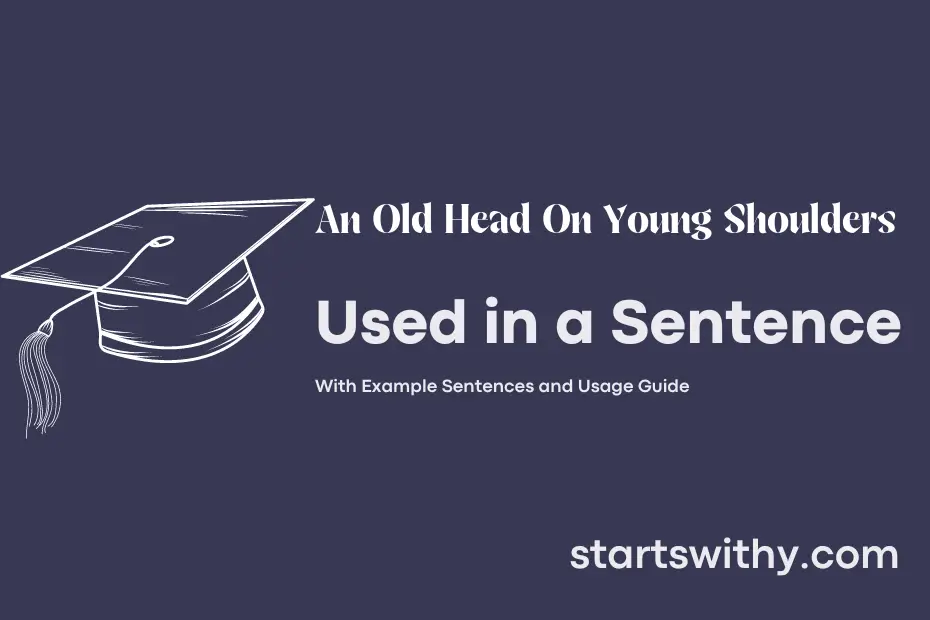 sentence with An Old Head On Young Shoulders