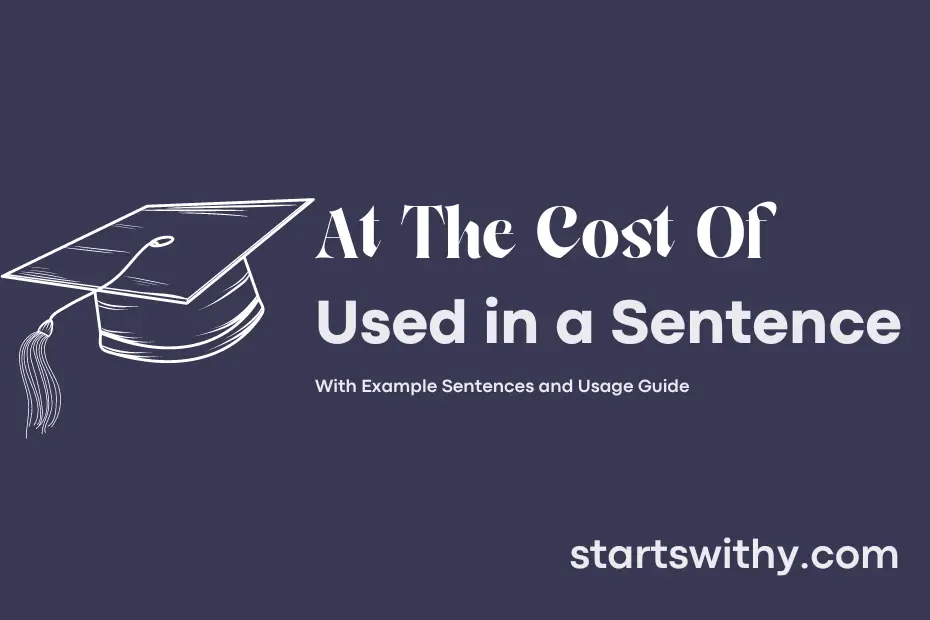 sentence with At The Cost Of