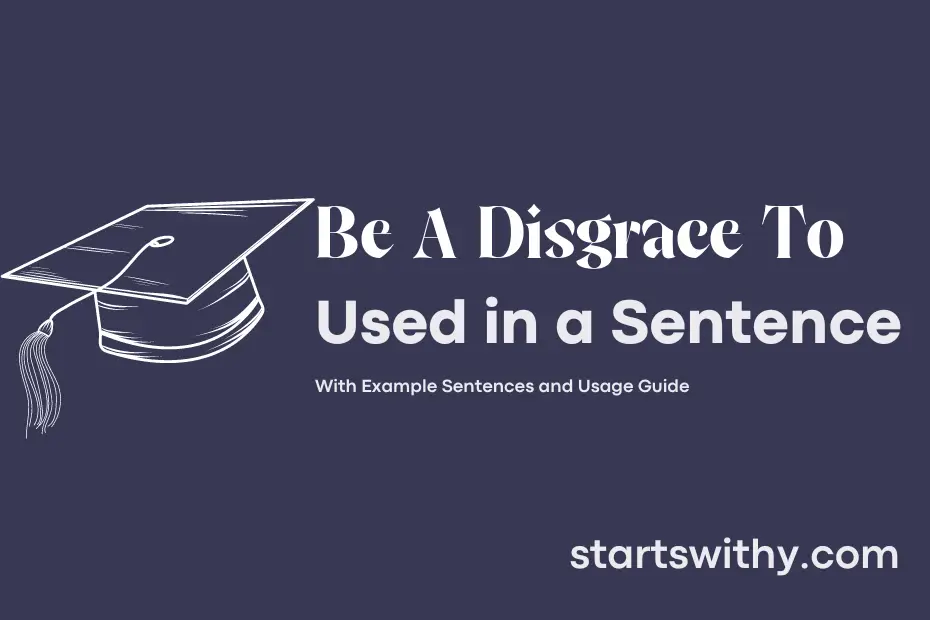 sentence with Be A Disgrace To