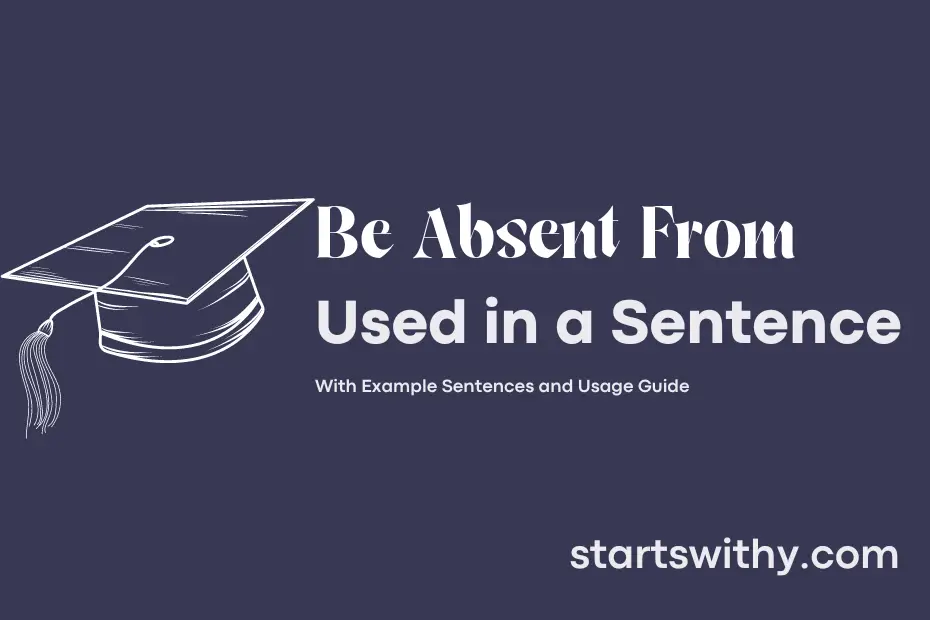 sentence with Be Absent From