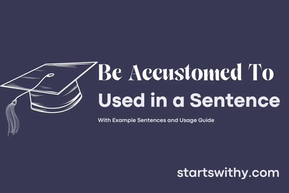 sentence with Be Accustomed To