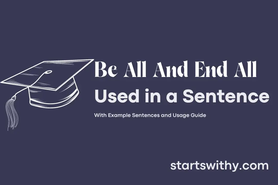 sentence with Be All And End All