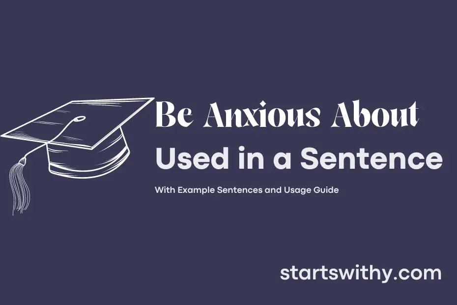 sentence with Be Anxious About