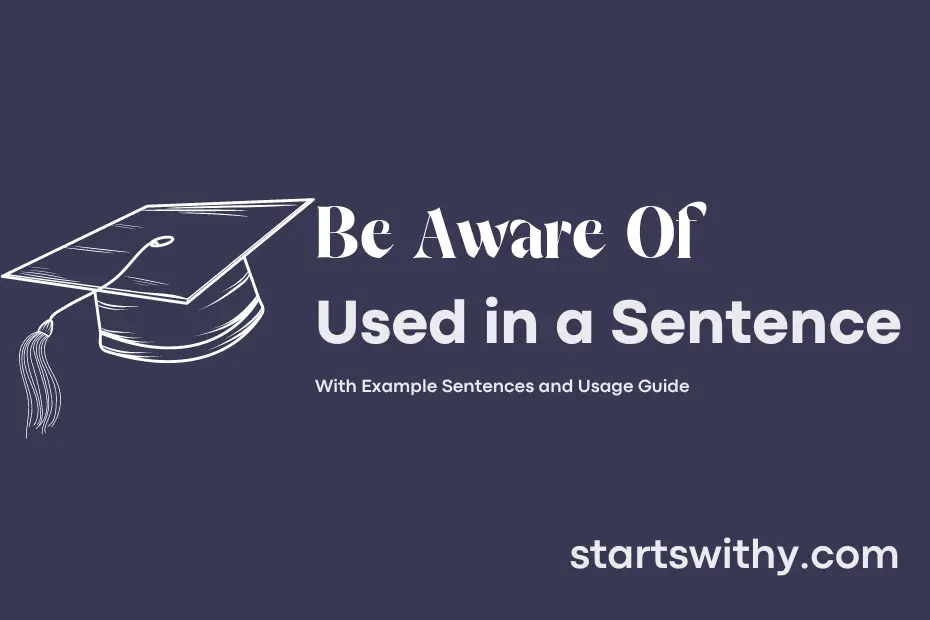sentence with Be Aware Of