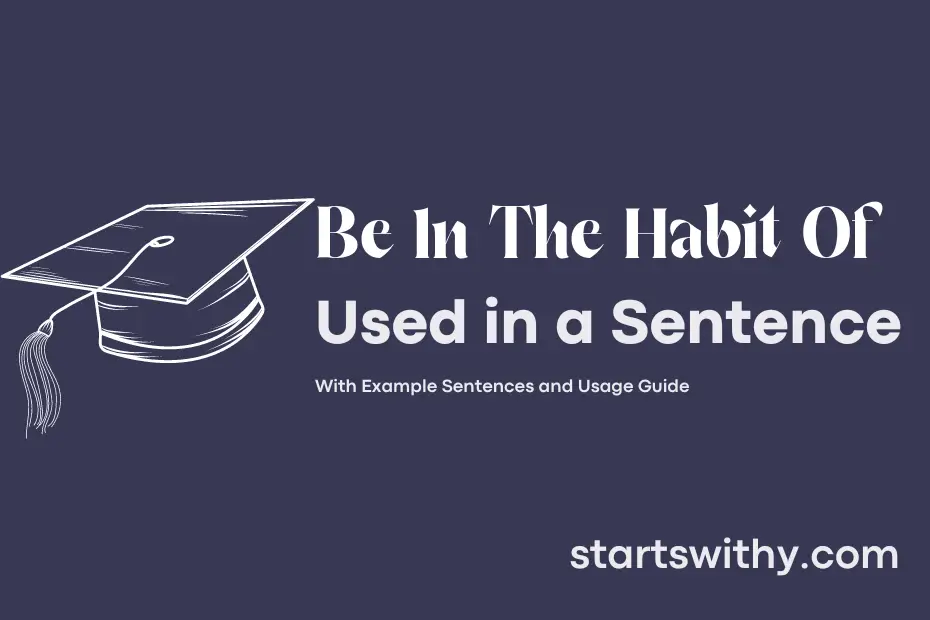 sentence with Be In The Habit Of