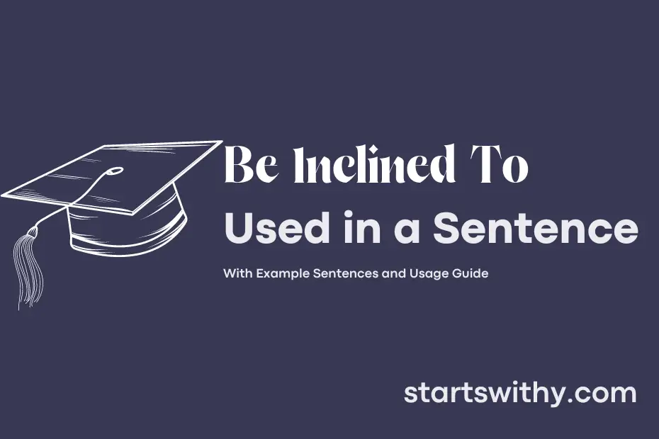 sentence with Be Inclined To