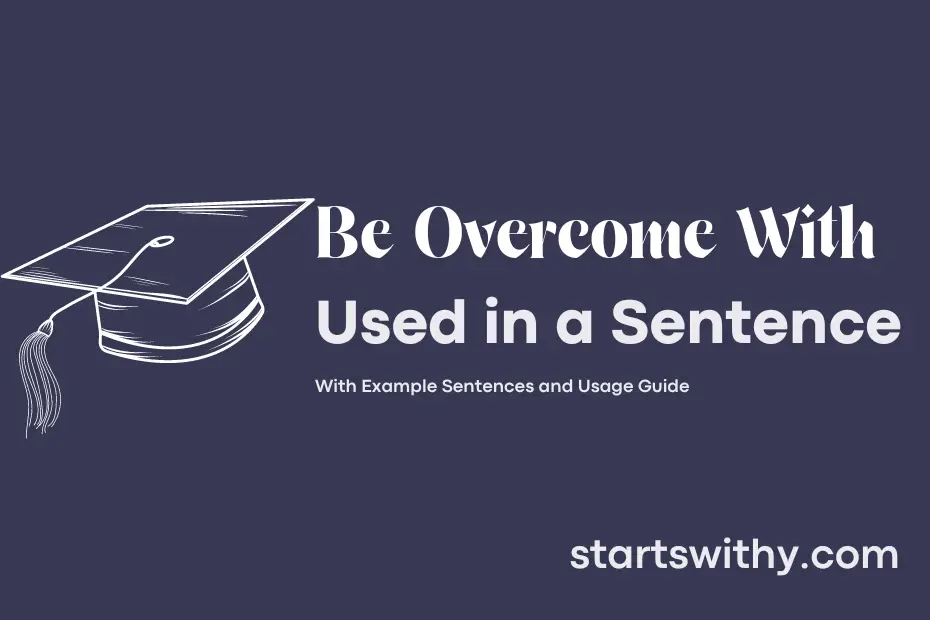sentence with Be Overcome With