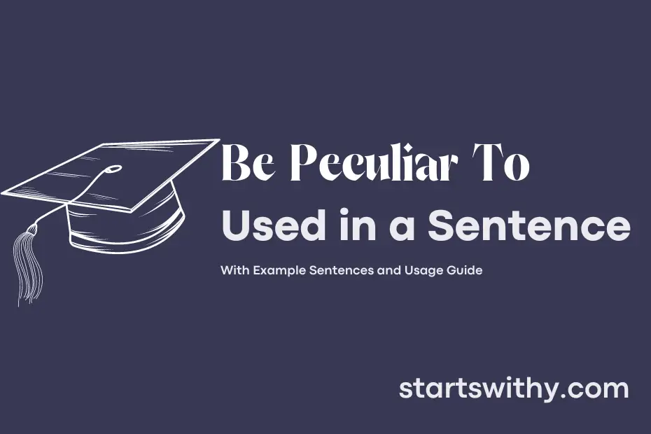 sentence with Be Peculiar To