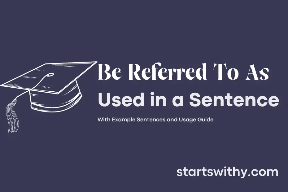 sentence with Be Referred To As
