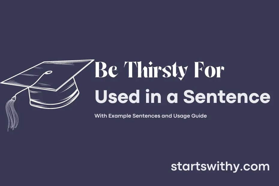 sentence with Be Thirsty For