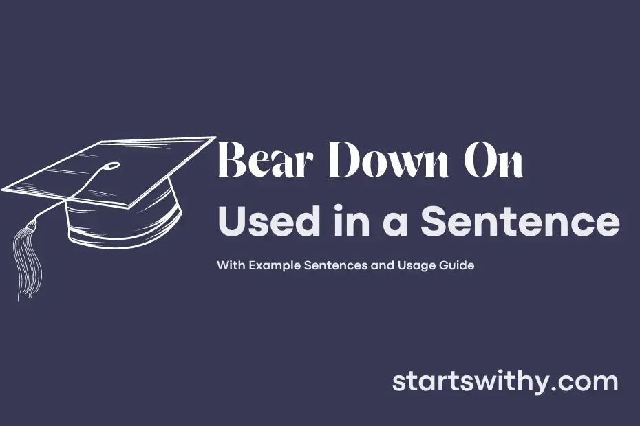 sentence with Bear Down On