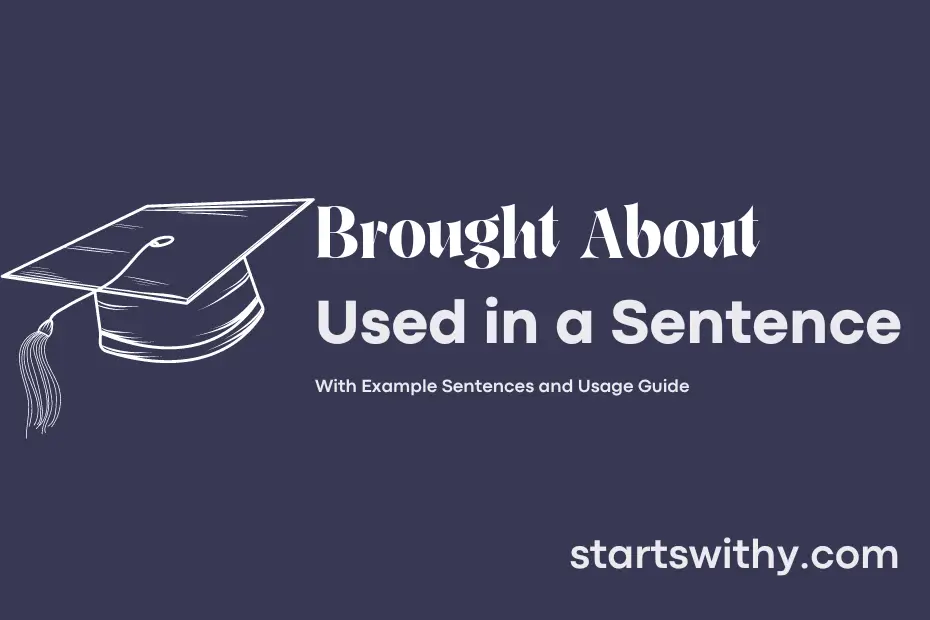 sentence with Brought About