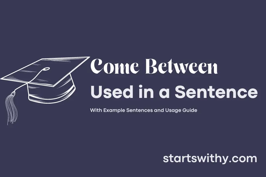 sentence with Come Between