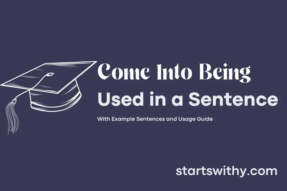 sentence with Come Into Being