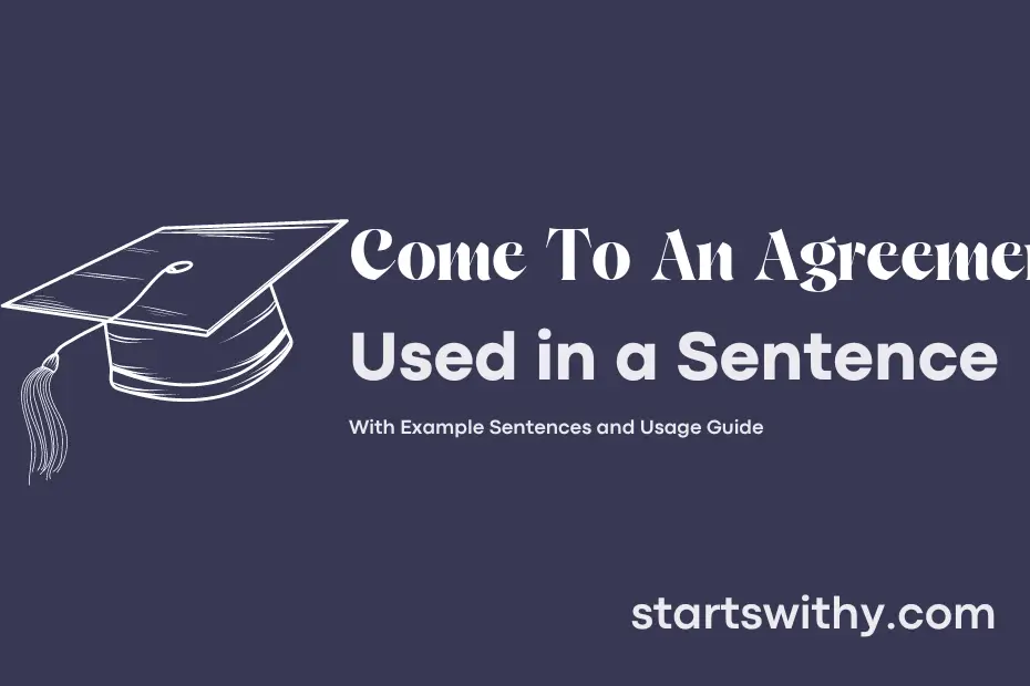 sentence with Come To An Agreement