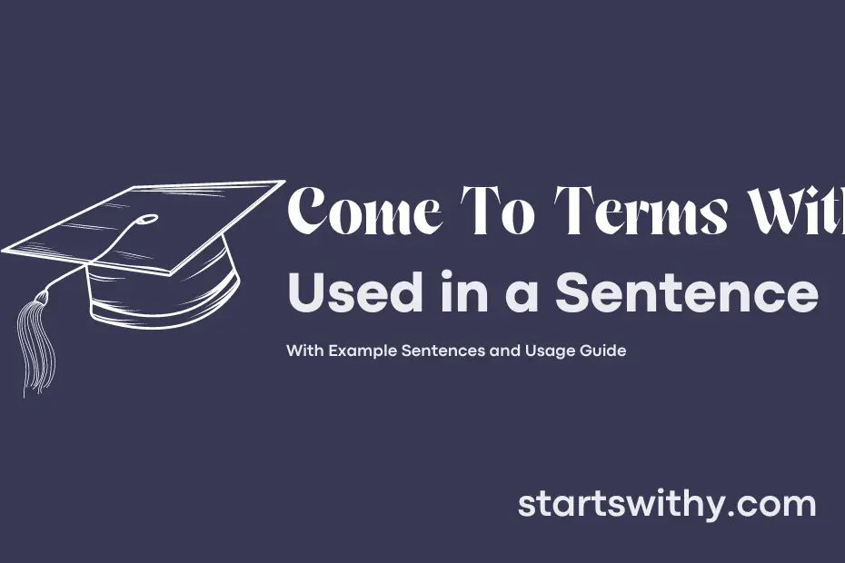 sentence with Come To Terms With