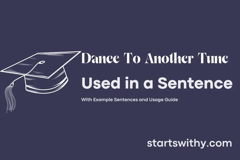 sentence with Dance To Another Tune