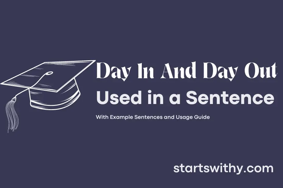 sentence with Day In And Day Out