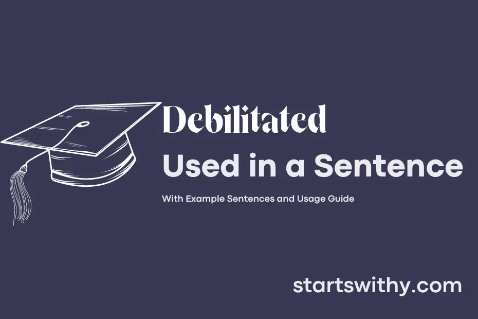 sentence with Debilitated