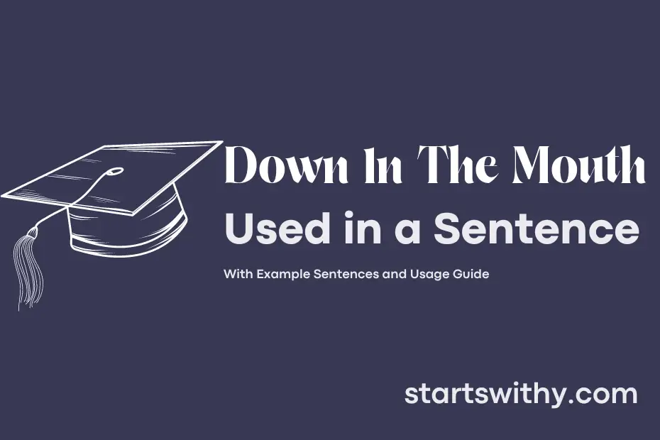 sentence with Down In The Mouth