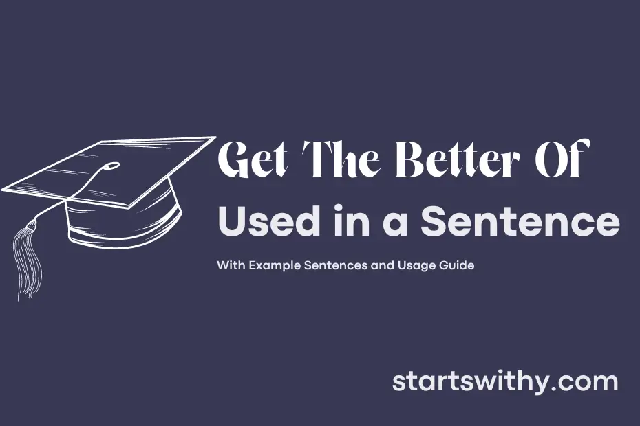 sentence with Get The Better Of