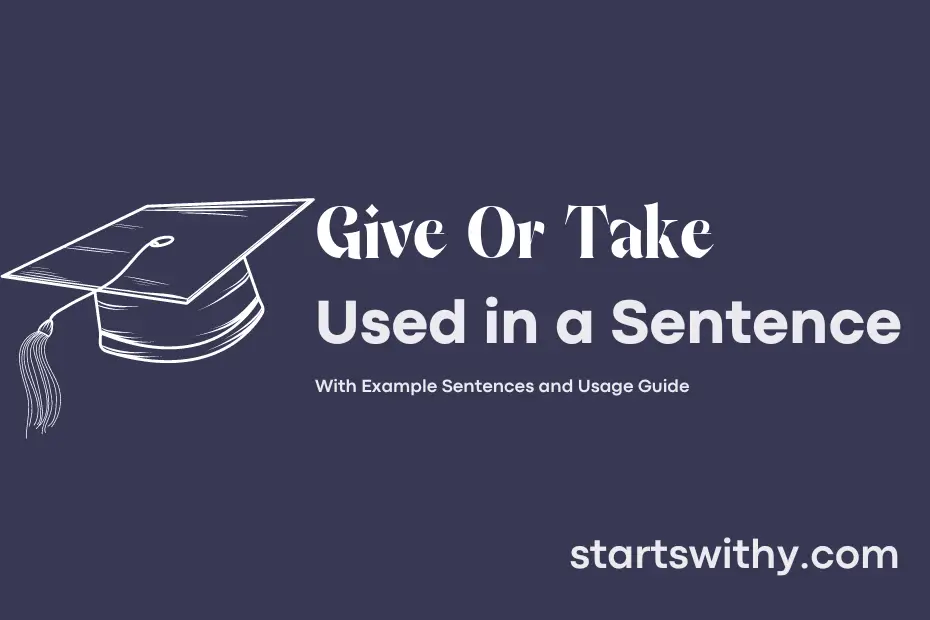 sentence with Give Or Take