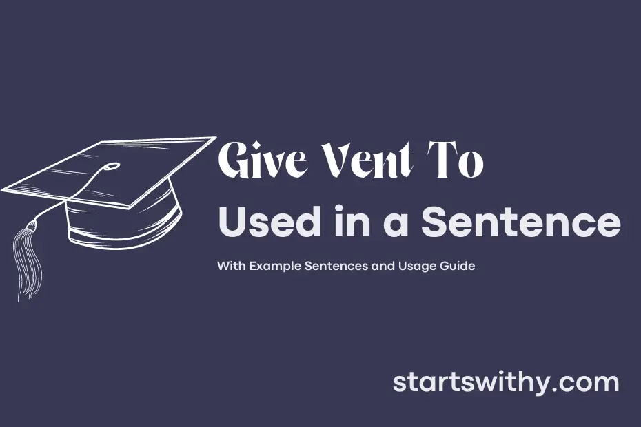 sentence with Give Vent To