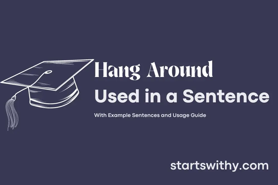 sentence with Hang Around