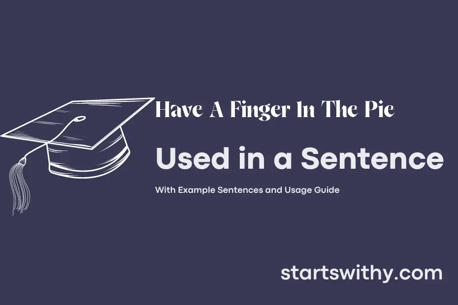 sentence with Have A Finger In The Pie