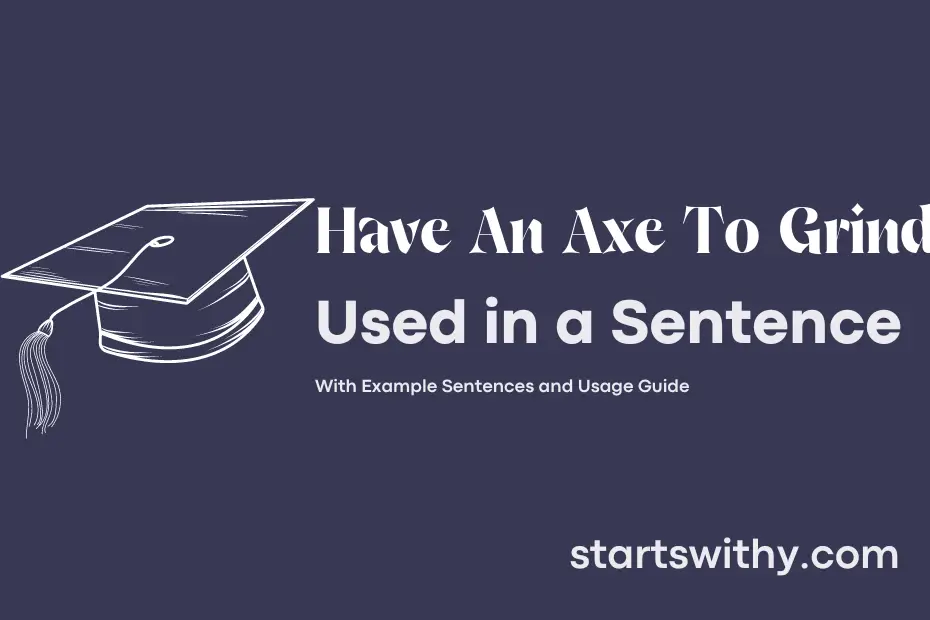 sentence with Have An Axe To Grind