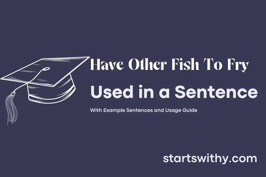sentence with Have Other Fish To Fry