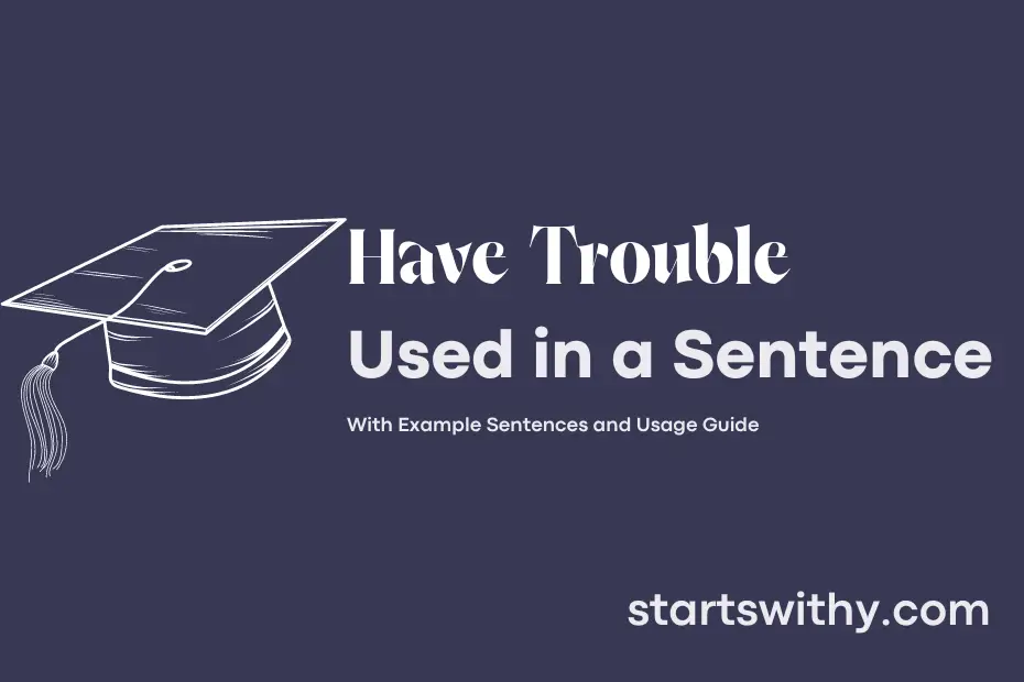sentence with Have Trouble