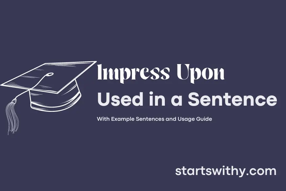 sentence with Impress Upon