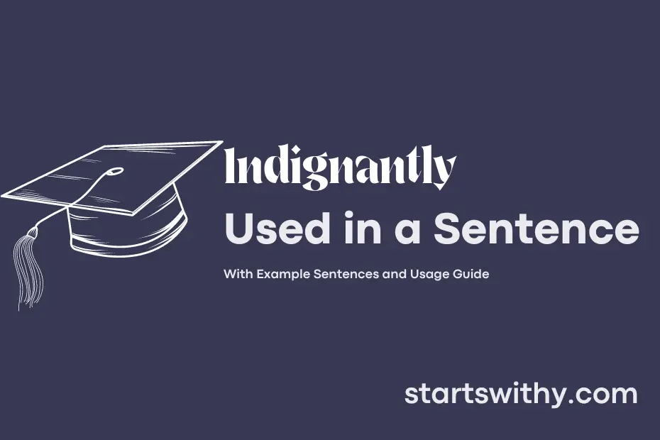 sentence with Indignantly