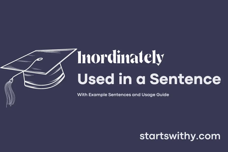 sentence with Inordinately