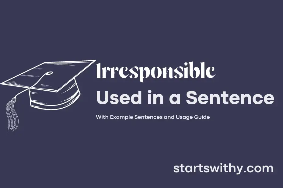 IRRESPONSIBLE in a Sentence Examples: 21 Ways to Use Irresponsible