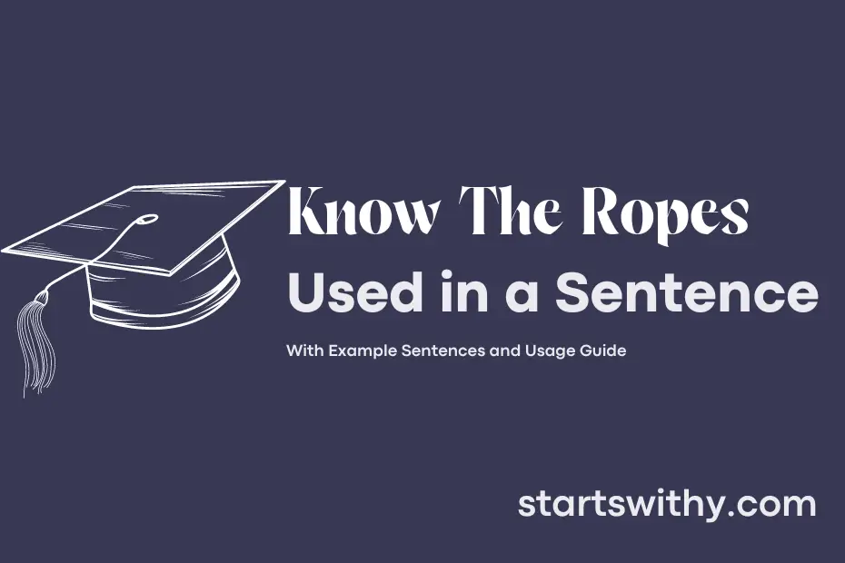 sentence with Know The Ropes