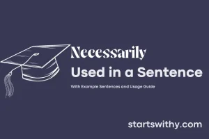 NECESSARILY in a Sentence Examples: 21 Ways to Use Necessarily