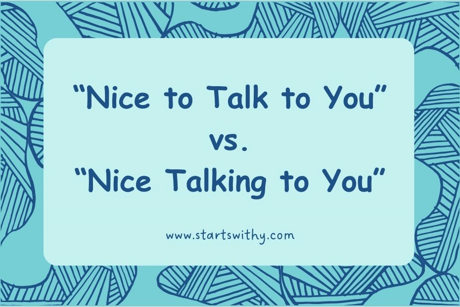 Nice to Talk to You vs. Nice Talking to You