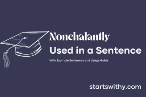 NONCHALANTLY in a Sentence Examples: 21 Ways to Use Nonchalantly