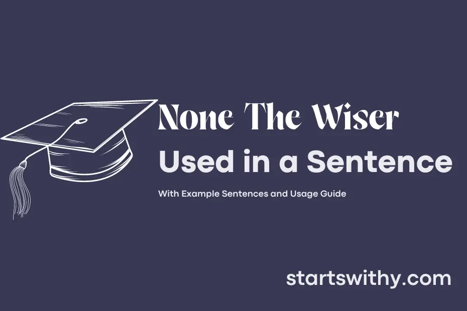 Sentence with None The Wiser